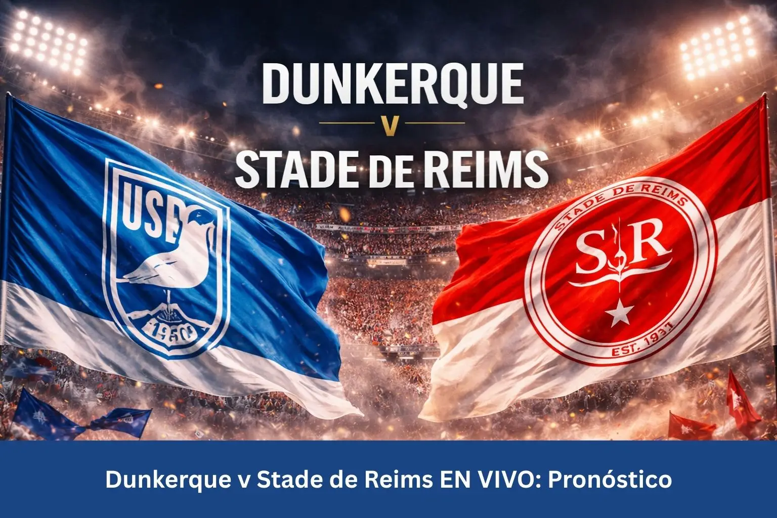 Dunkerque v Stade de Reims EN VIVO: Pronóstico