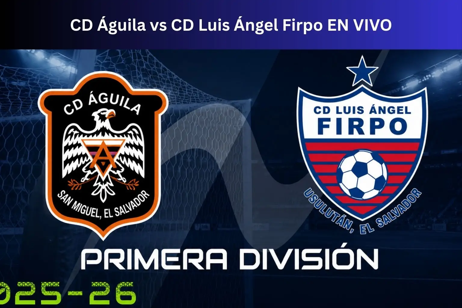CD Águila vs CD Luis Ángel Firpo EN VIVO
